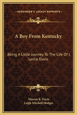 A Boy From Kentucky: Being A Little Journey To The Life Of J. Leslie Davis - Davis, Warren B, and Hodges, Leigh Mitchell