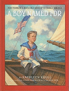 A Boy Named FDR: How Franklin D. Roosevelt Grew Up to Change America