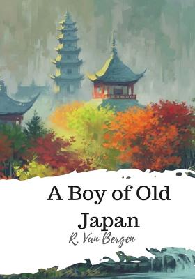 A Boy of Old Japan - Bergen, R Van