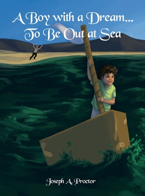 A Boy with a Dream...To Be Out at Sea - Proctor, Joseph A