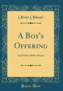 A Boy's Offering: And Other Bible Stories (Classic Reprint)