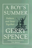 A Boy's Summer: Fathers and Sons Together - Spence, Gerry L