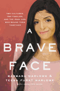 A Brave Face: Two Cultures, Two Families, and the Iraqi Girl Who Bound Them Together