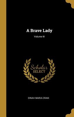 A Brave Lady; Volume III - Craik, Dinah Maria