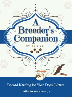 A Breeder's Companion: Record Keeping for Your Dogs' Litters - Grandemange, Leila
