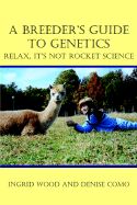 A Breeder's Guide to Genetics: Relax, It's Not Rocket Science