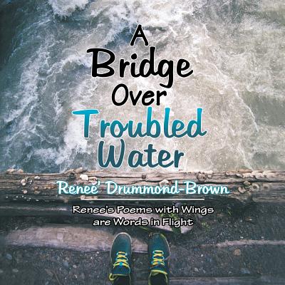 A Bridge over Troubled Water - Drummond-Brown, Renee'