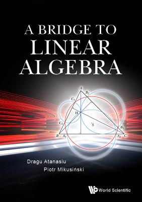 A Bridge to Linear Algebra - Atanasiu, Dragu, and Mikusinski, Piotr