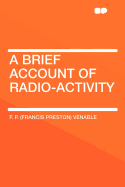 A Brief Account of Radio-Activity