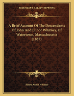 A Brief Account of the Descendants of John and Elinor Whitney, of Watertown, Massachusetts (1857)