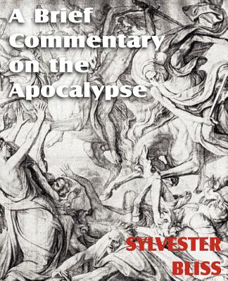 A Brief Commentary on the Apocalypse - Bliss, Sylvester