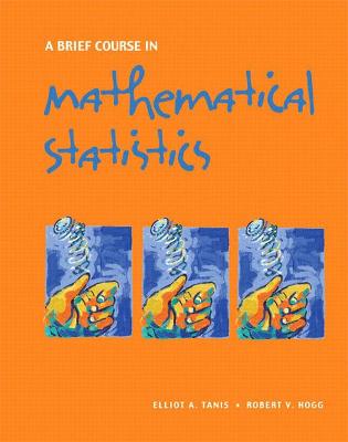 A Brief Course in Mathematical Statistics - Tanis, Elliot, and Hogg, Robert