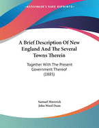 A Brief Description Of New England And The Several Towns Therein: Together With The Present Government Thereof (1885)