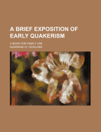 A Brief Exposition of Early Quakerism: A Book for Family Use