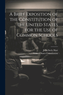 A Brief Exposition of the Constitution of the United States for the Use of Common Schools