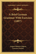 A Brief German Grammar With Exercises (1897)