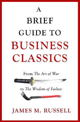 A Brief Guide to Business Classics: From The Art of War to The Wisdom of Failure - Russell, James M.