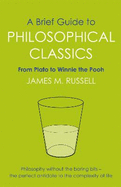 A Brief Guide to Philosophical Classics: From Plato to Winnie the Pooh