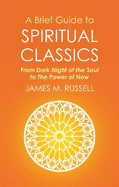 A Brief Guide to Spiritual Classics: From Dark Night of the Soul to the Power of Now