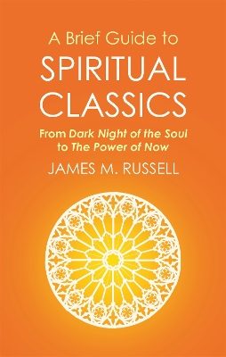 A Brief Guide to Spiritual Classics: From Dark Night of the Soul to The Power of Now - Russell, James M.