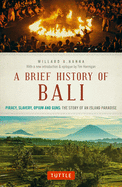 A Brief History Of Bali: Piracy, Slavery, Opium and Guns: The Story of an Island Paradise