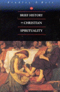 A Brief History of Christian Spirituality - Holt, Bradley