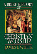 A Brief History of Christian Worship