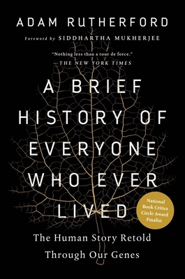 A Brief History of Everyone Who Ever Lived: The Human Story Retold Through Our Genes - Rutherford, Adam, and Mukherjee, Siddhartha (Foreword by)