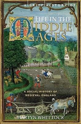 A Brief History of Life in the Middle Ages - Whittock, Martyn