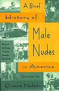 A Brief History of Male Nudes in America - Nelson, Dianne, and Oberhansly, Dianne Nelson