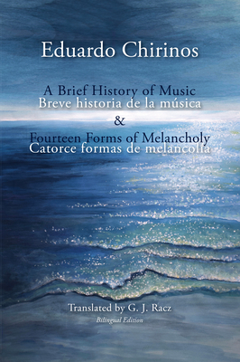 A Brief History of Music & Fourteen Forms of Melancholy - Chirinos, Eduardo, and Racz, G J (Translated by)