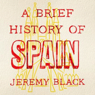 A Brief History of Spain: Indispensable for Travellers