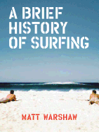 A Brief History of Surfing: (surfing Book, Athletic Book, Gifts for Surfers, Beach Book)