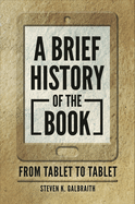 A Brief History of the Book: From Tablet to Tablet