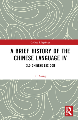 A Brief History of the Chinese Language IV: Old Chinese Lexicon - Xiang, XI