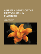 A Brief History of the First Church in Plymouth: From 1606 to 1901 - Cuckson, John