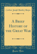 A Brief History of the Great War (Classic Reprint)