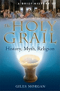 A Brief History of the Holy Grail: The Legendary Quest
