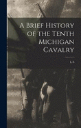 A Brief History of the Tenth Michigan Cavalry