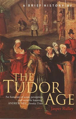 A Brief History of the Tudor Age - Ridley, Jasper