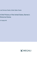 A Brief History of the United States; Barnes's Historical Series: in large print