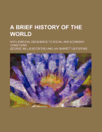 A Brief History of the World: With Especial Reference to Social and Economic Conditions (Classic Reprint)