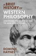 A Brief History of Western Philosophy: Unraveling the Secrets of Time, the Mind, and Existence