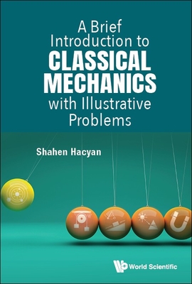 A Brief Introduction to Classical Mechanics with Illustrative Problems - Hacyan, Shahen