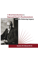 A Brief Introduction to Sigmund Freud's Psychoanalysis and His Enduring Legacy