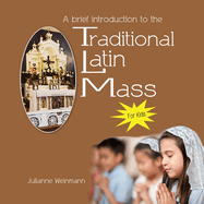 A Brief Introduction to the Traditional Latin Mass for kids: for kids