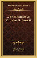 A Brief Memoir of Christina G. Rossetti