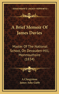 A Brief Memoir of James Davies: Master of the National School, on Devauden-Hill, Monmouthsire (1834)