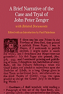 A Brief Narrative of the Case and Tryal of John Peter Zenger: With Related Documents