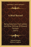 A Brief Record; Being Selections from Letters and Other Writings of Edward Deninson